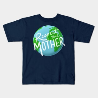 Respect Your Mother Earth Kids T-Shirt